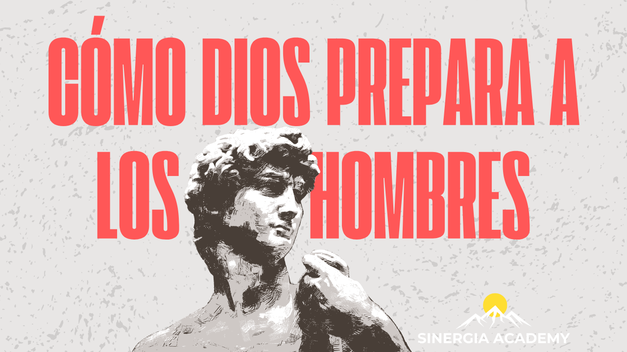 Cómo Dios Prepara a los Hombres